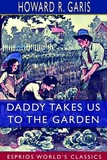Daddy Takes Us to the Garden (Esprios Classics): Illustrated by Eva Dean