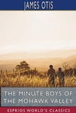The Minute Boys of the Mohawk Valley (Esprios Classics)