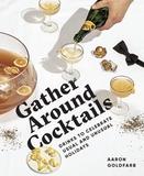 Gather Around Cocktails: Drinks to Celebrate Usual and Unusual Holidays