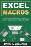 Excel Macros: The Ultimate Beginner's Guide to Learn Excel Macros Step by Step