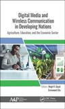 Digital Media and Wireless Communications in Developing Nations: Agriculture, Education, and the Economic Sector