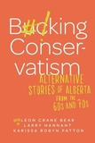 Bucking Conservatism: Alternative Stories of Alberta from the 1960s and 1970s