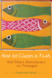How to Clean a Fish: And Other Adventures in Portugal