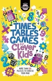 Times Tables Games for Clever Kids: More Than 100 Puzzles to Exercise Your Mind