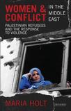 Women and Conflict in the Middle East: Palestinian Refugees and the Response to Violence