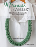 Macramé Jewellery: 20 Stylish Modern Projects Using Simple Knots