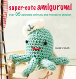 Super-cute Amigurumi: Over 35 adorable animals and friends to crochet