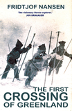 The First Crossing of Greenland: The Daring Expedition That Launched Artic Exploration