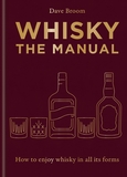 Whisky: The Manual: The Manual: How to Enjoy Whisky in All Its Forms