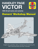 Handley Page Victor ? 1952 to 19893 (all marks and variants) Insights into the design, construction, and combat use of the RAF`s third and final V?bom: 1959-93 (All Marks and Variants) - Insights Into Operating, Flying, Maintaining and Restoring the Raf's Th