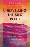 Unravelling the Silk Road: Travels and Textiles in Central Asia