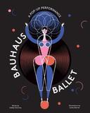 Bauhaus Ballet: (Beautiful, Illustrated Pop-Up Ballet Book for Bauhaus Ballet Lovers and Children)