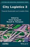 City Logistics 3 ? Towards Sustainable and Liveable Cities: Towards Sustainable and Liveable Cities