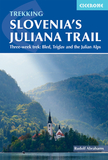 Trekking Slovenia's Juliana Trail: Three-Week Trek: Bled, Triglav and the Julian Alps