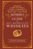 The Curious Bartender?s Guide to Malt, Bourbon & Rye Whiskies