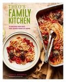 Theo?s Family Kitchen: 75 recipes for fast, feel good food at home
