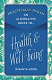 Practically Pagan ? An Alternative Guide to Health & Well?being