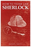 How to Think Like Sherlock: Volume 1