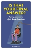 Is That Your Final Answer?: Funny Answers to Quiz Show Questions