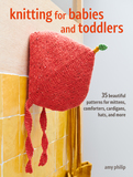 Knitting for Babies and Toddlers: 35 projects to make: Timeless patterns for clothes, blankets, and nursery decorations