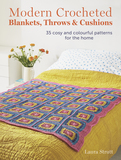 Modern Crocheted Blankets, Throws and Cushions: 35 cosy and colourful patterns for the home