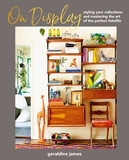 On Display: Styling your collections and mastering the art of the perfect