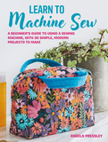 Simple Machine Sewing: 30 step-by-step projects: A beginner?s guide to making home accessories, bags, clothes, and more