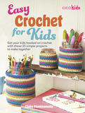 Easy Crochet for Kids: 35 fun and simple projects for children aged 7 years +