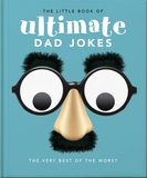 The Little Book of Ultimate Dad Jokes: For Dads of All Ages. May contain joking hazards