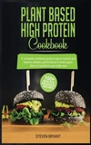 Plant Based High Protein Cookbook: A Complete Cookbook Guide to Grow Muscle and Improve Athletic Performance in every Sport. 100+ Healthy Delicious Re