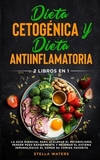 Dieta Cetogénica y Dieta Antiinflamatoria: 2 Libros En 1: La Guía Esencial para Acelerar el Metabolismo, Perder Peso Rápidamente y Mejorar el Sistema
