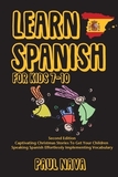 Learn Spanish For Kids 7-10: Second Edition Captivating Christmas Stories To Get Your Children Speaking Spanish Effortlessly Implementing Vocabular