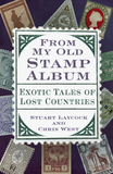 From My Old Stamp Album: Exotic Tales of Lost Countries