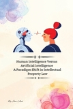 Human Intelligence Versus Artificial Intelligence A Paradigm Shift in Intellectual Property Law