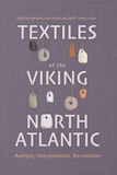 Textiles of the Viking North Atlantic ? Analysis, Interpretation, Re?creation: Analysis, Interpretation, Re-creation
