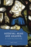 Medieval Arms and Armour: A Sourcebook. Volume II: 1400?1450