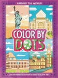 Color by Dots - Around the World: Reveal Hidden Art by Coloring in the Dots