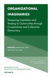 Organizational Imaginaries ? Tempering Capitalism and Tending to Communities through Cooperatives and Collectivist Democracy: Tempering Capitalism and Tending to Communities through Cooperatives and Collectivist Democracy