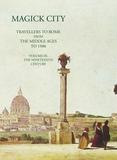 Magick City: Travellers to Rome from the Middle Ages to 1900: The Nineteenth Century Volume III