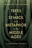 Trees as Symbol and Metaphor in the Middle Ages ? Comparative Contexts: Comparative Contexts