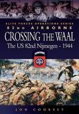 Crossing the Waal: The U.S. 82nd Airborne Division at Nijmegenelite Forces Operations Series