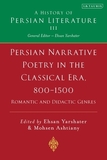 Persian Narrative Poetry in the Classical Era, 800-1500: Romantic and Didactic Genres: A History of Persian Literature, Vol III