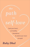The Path to Self-Love: Heal Your Heart, Set Healthy Boundaries & Unlock Your Inner Strength
