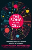 The Song of the Cell: An Exploration of Medicine and the New Human