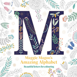 Maggie Magoo?s Amazing Alphabet: Beautiful letters for colouring