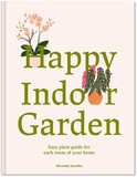 Happy Indoor Garden: The easy plant guide for each room of your home