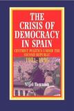 The Crisis of Democracy in Spain ? Centrist Politics under the Second Republic, 1931?1936: Centrist Politics under the Second Republic, 1931-1936