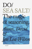 Do Sea Salt: The Magic of Seasoning.