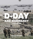 D-Day and Normandy: A Visual History