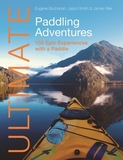 Ultimate Paddling Adventures ? 100 epic experiences with a paddle: 100 Epic Experiences with a Paddle